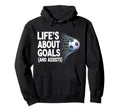 Lifes About Goals And Assists Funny Hoodie - Fun Novelty Design Unisex