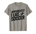 Apparently I Like Soccer Season Funny T-Shirt - Trendy Graphic for Adults