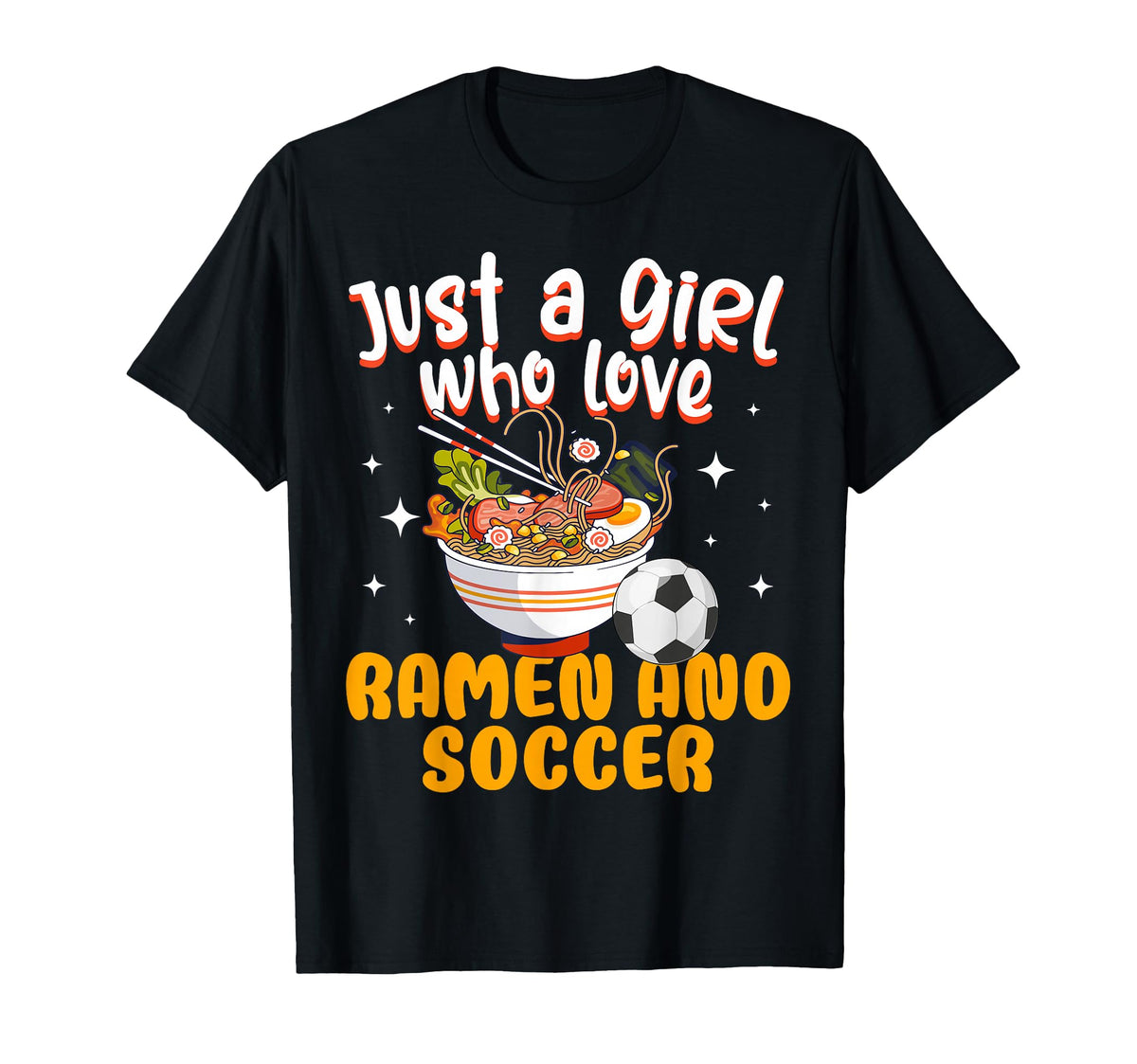 Just Who Loves Ramen And Soccer T-Shirt - Novelty Apparel for Adults