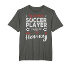 My Favorite Soccer Player Calls Me Honey T-Shirt - Graphic Print for Adults