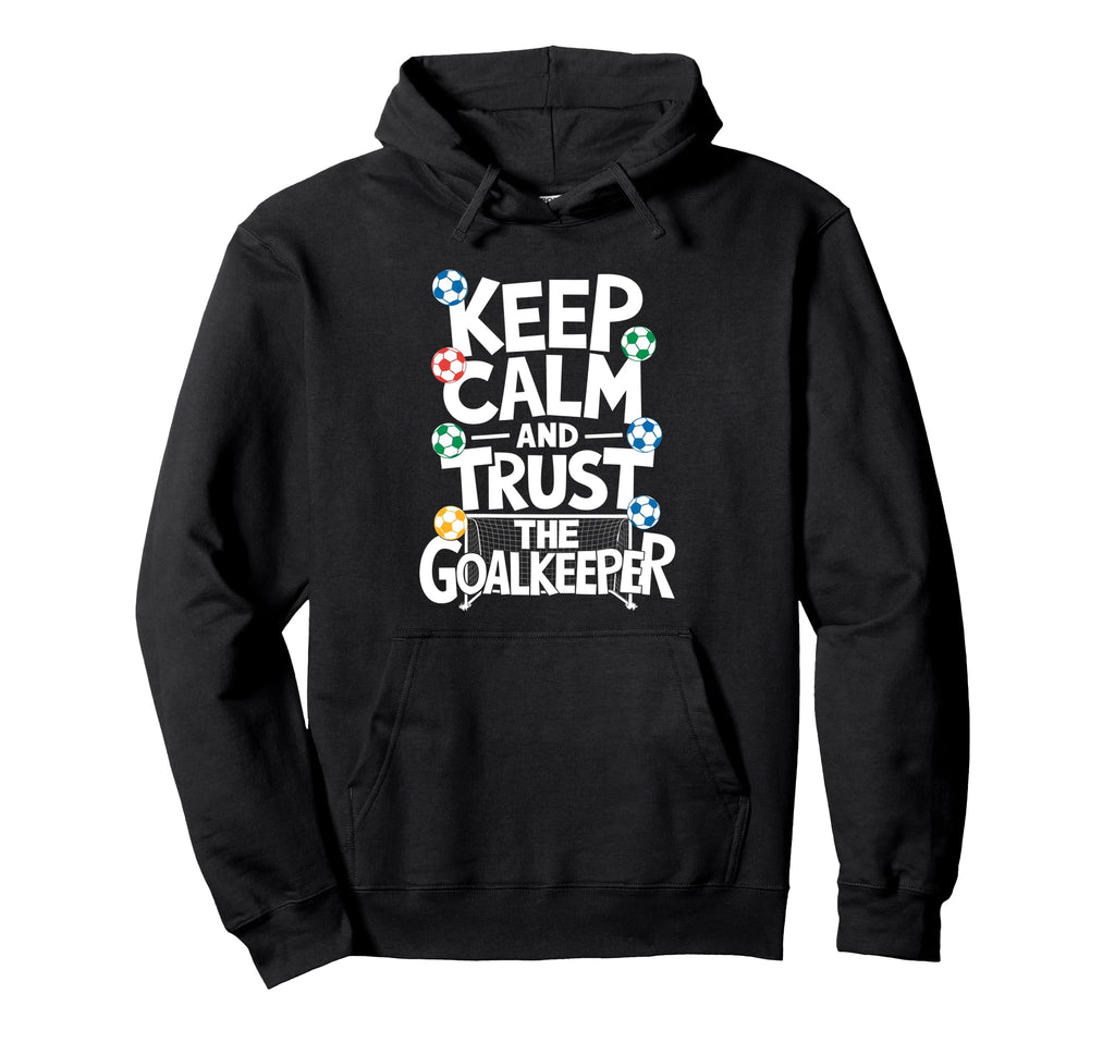 Keep Calm And Trust Goalkeeper Hoodie - Fun Novelty Design for Adults
