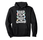 Keep Calm And Trust Goalkeeper Hoodie - Fun Novelty Design for Adults