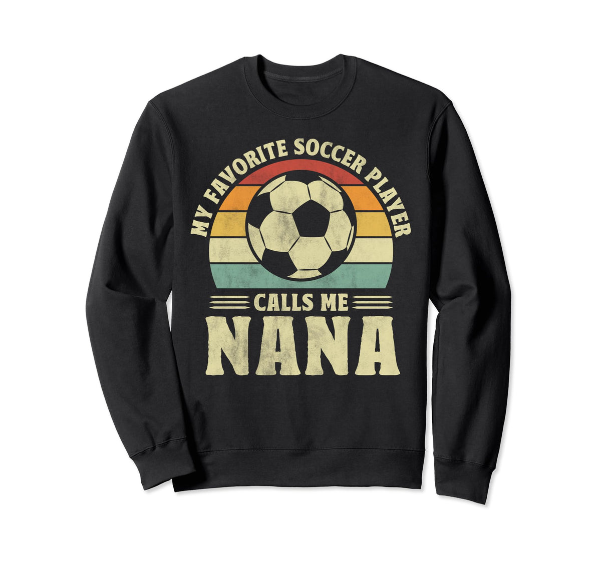My Favorite Player Calls Me Nana Sweatshirt - Graphic Print Men Women