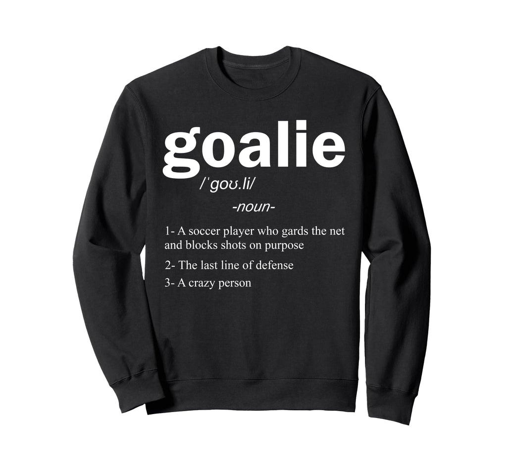 Goalie Definition Funny Soccer Sweatshirt - Aesthetic Graphic Unisex