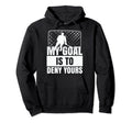 Funny Goal Keeper Sports My Goal Is To Hoodie - Streetwear Style Unisex