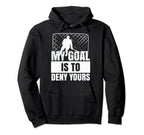 Funny Goal Keeper Sports My Goal Is To Hoodie - Streetwear Style Unisex