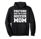 Pretend Im Soccer Mom Funny Soccer Mom Hoodie - Trendy Graphic Unisex