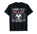 I Know I Play Like Try To Keep Up T-Shirt - Custom Art Print Men Women