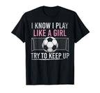 I Know I Play Like Try To Keep Up T-Shirt - Custom Art Print Men Women