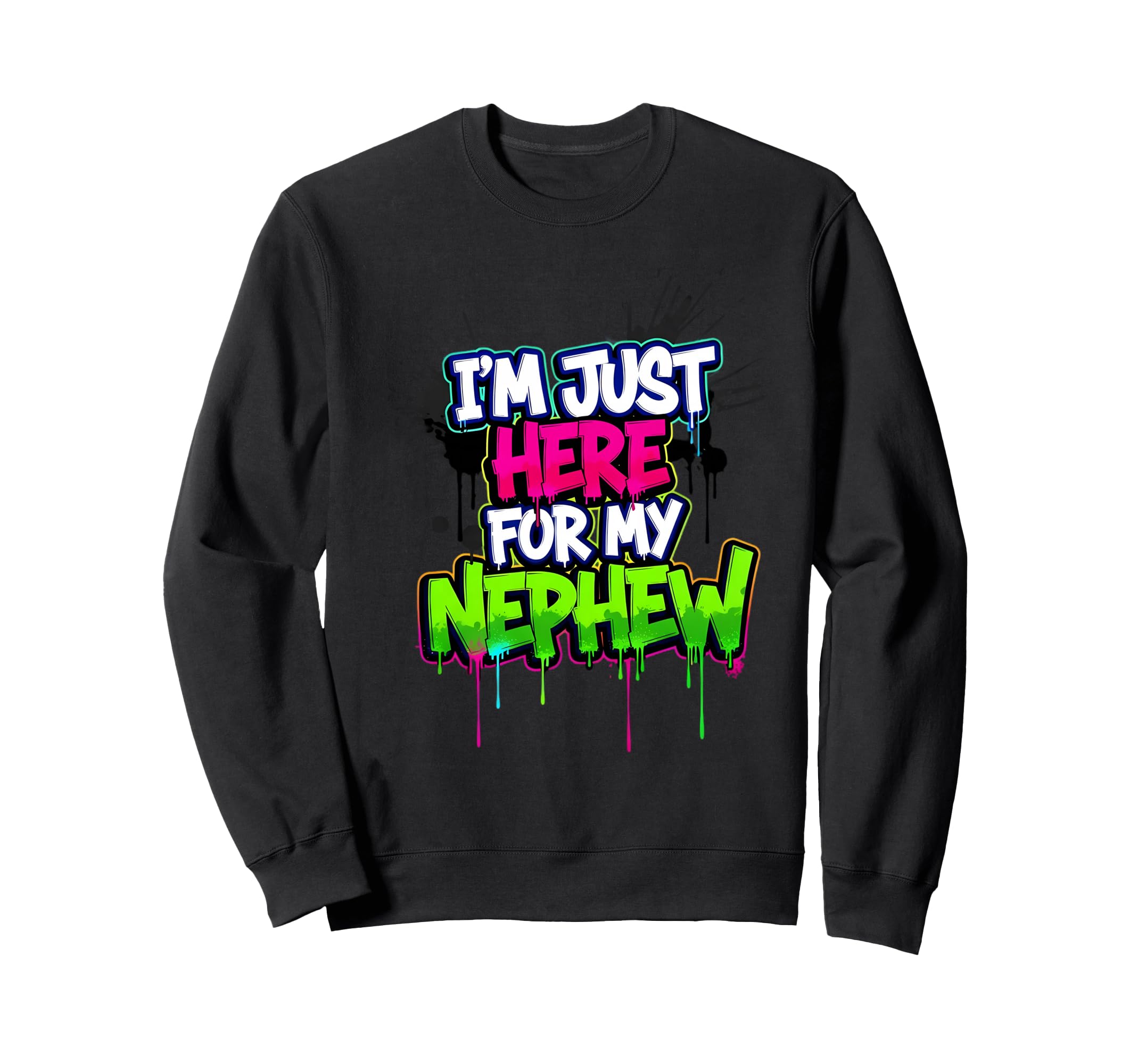 Im Just Here My Nephew Funny Sweatshirt - Graphic Print Men Women