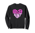 Soccer Aunt Proud Soccer Auntie Sweatshirt - Fun Novelty Design for Adults