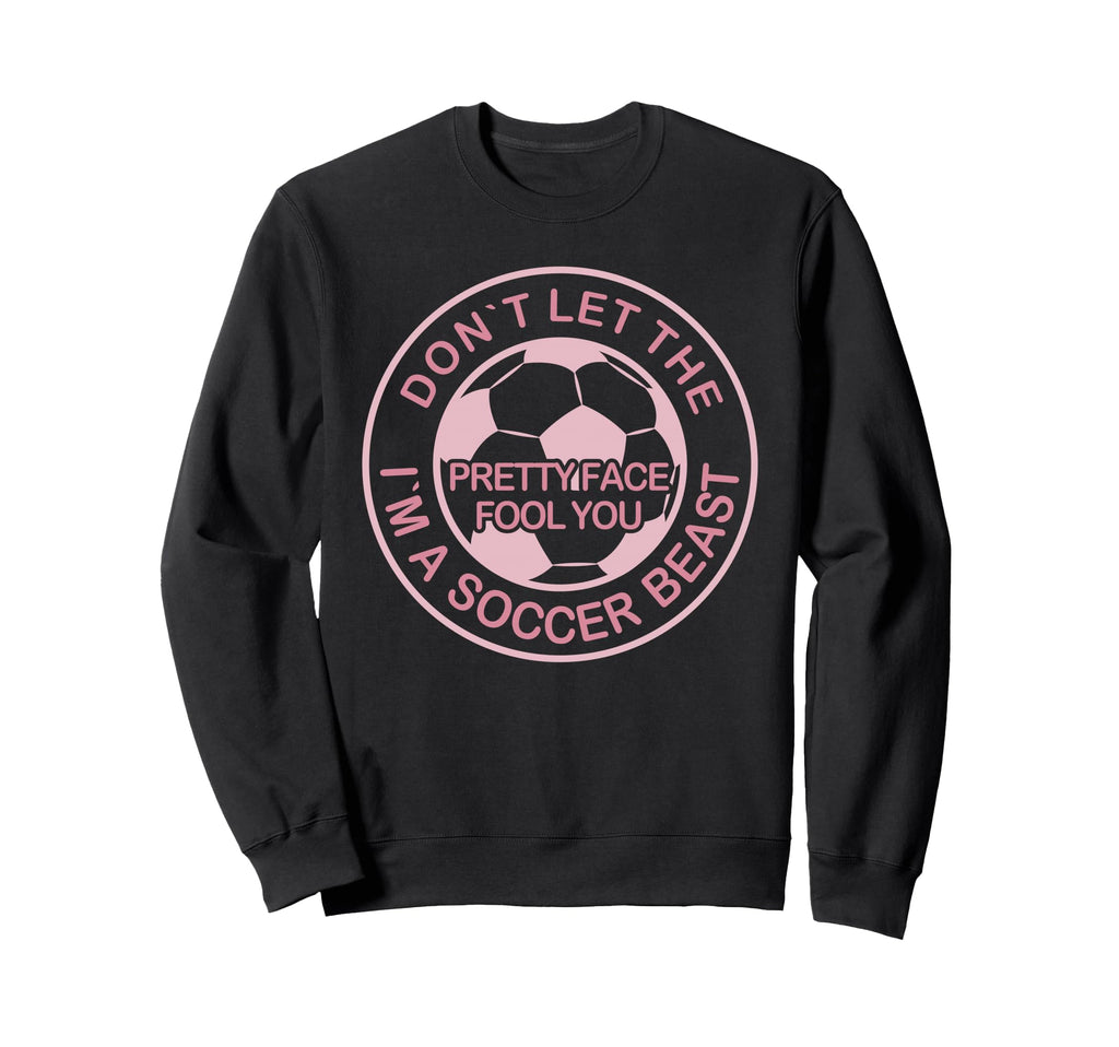 Dont Let Pretty Face Fool You Sweatshirt - Custom Art Print Men Women