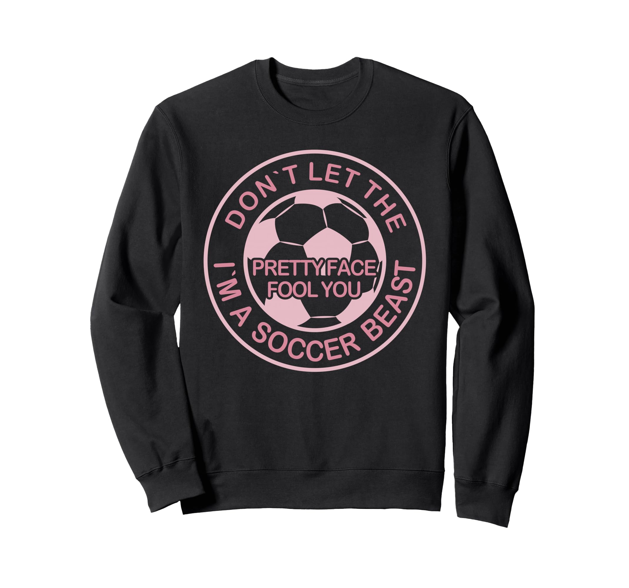 Dont Let Pretty Face Fool You Sweatshirt - Custom Art Print Men Women