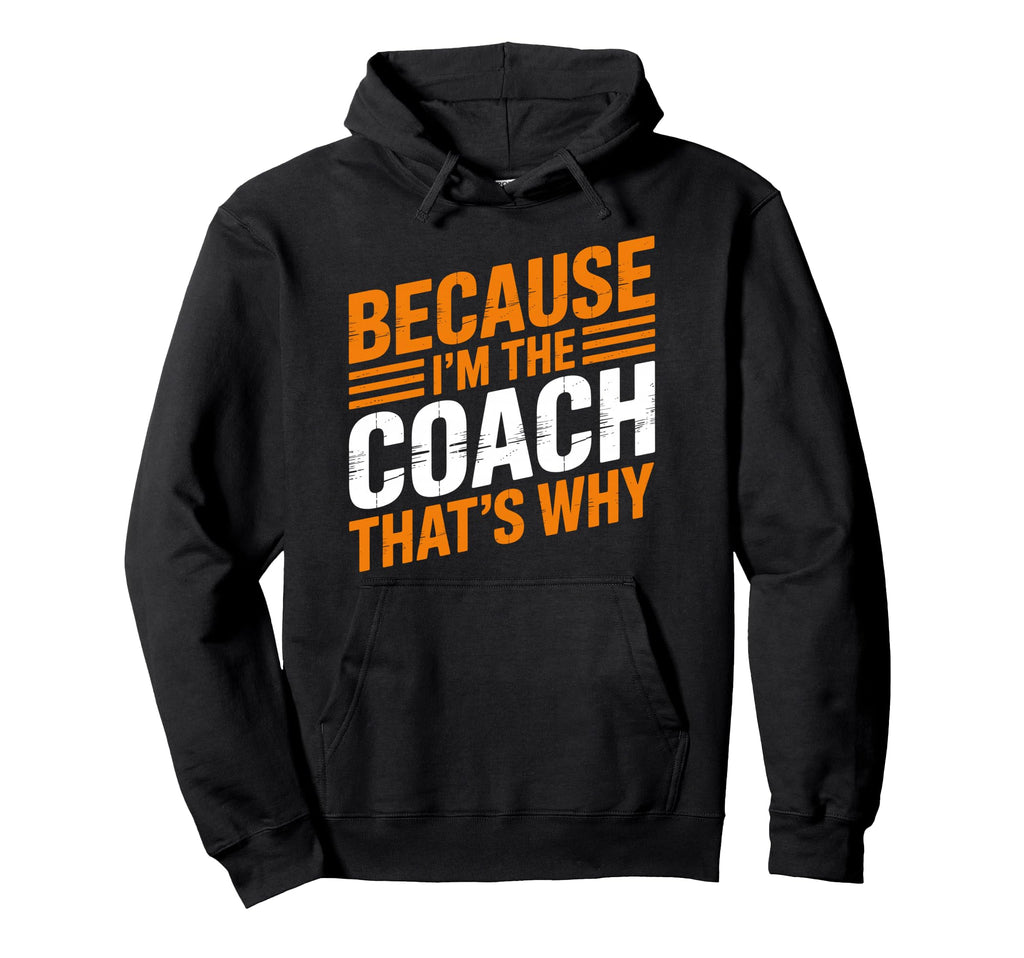 Because Im Coach Thats Why Funny Hoodie - Fun Novelty Design Unisex