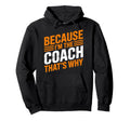 Because Im Coach Thats Why Funny Hoodie - Fun Novelty Design Unisex