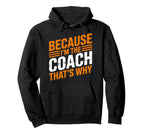 Because Im Coach Thats Why Funny Hoodie - Fun Novelty Design Unisex