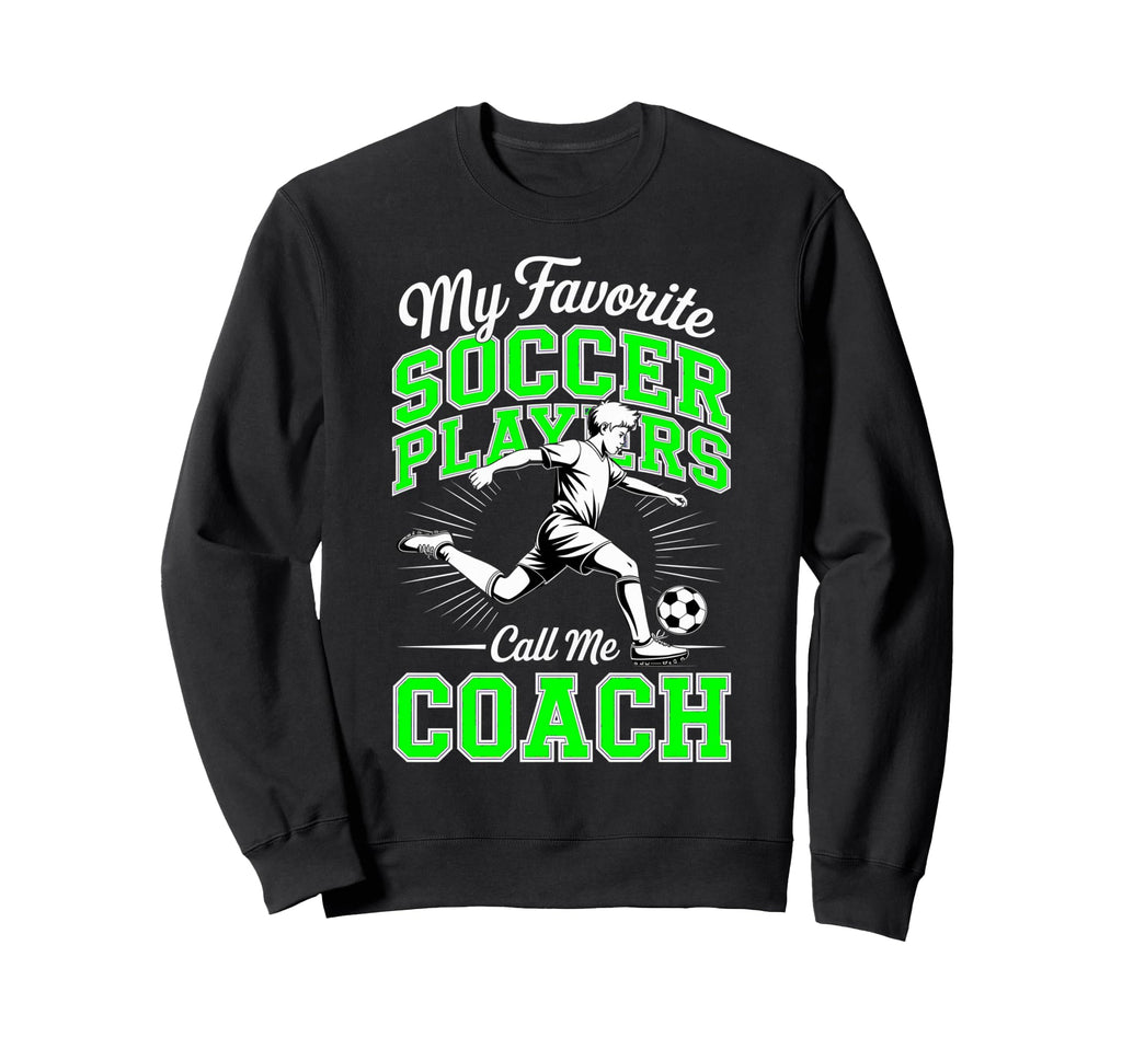 Soccer Coach My Favorite Soccer Sweatshirt - Aesthetic Graphic for Adults