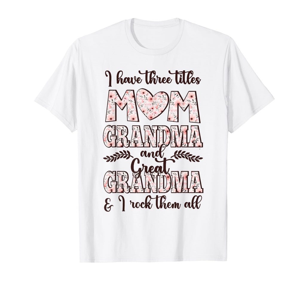 I Have Three Titles Mom Grandma And T-Shirt - Trendy Graphic Unisex