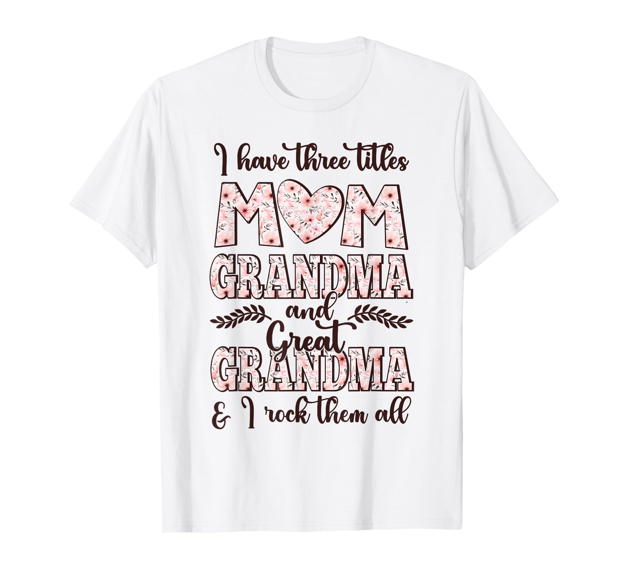 I Have Three Titles Mom Grandma And T-Shirt - Trendy Graphic Unisex