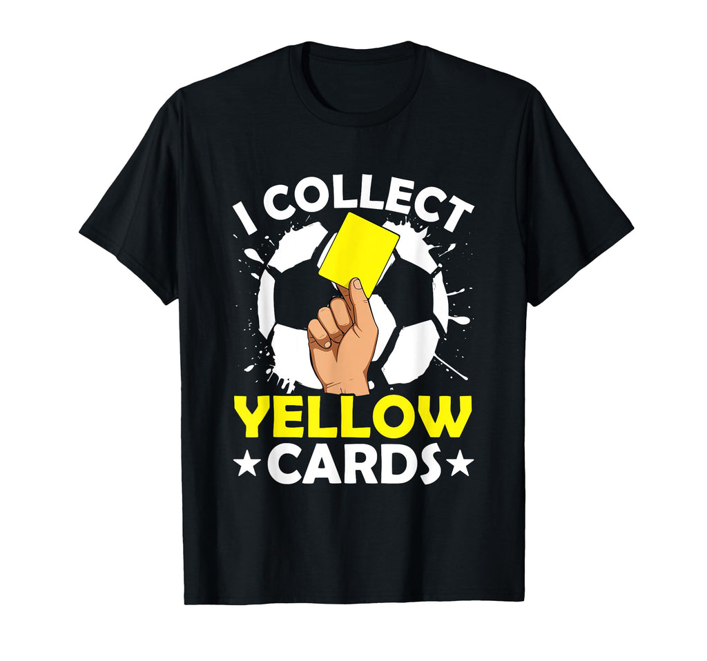 I Collect Yellow Cards Soccer Referee T-Shirt - Novelty Apparel Unisex