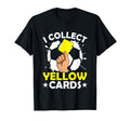 I Collect Yellow Cards Soccer Referee T-Shirt - Novelty Apparel Unisex