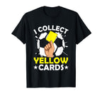I Collect Yellow Cards Soccer Referee T-Shirt - Novelty Apparel Unisex