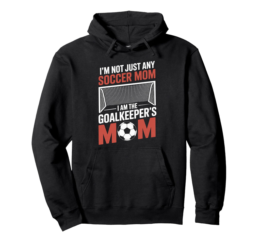 I Am Goalkeepers Mom Soccer Game Player Hoodie - Trendy Graphic Unisex
