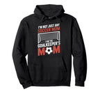 I Am Goalkeepers Mom Soccer Game Player Hoodie - Trendy Graphic Unisex