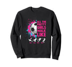 Soccer Colorful All Pretty Walk Like Sweatshirt - Trendy Graphic Unisex