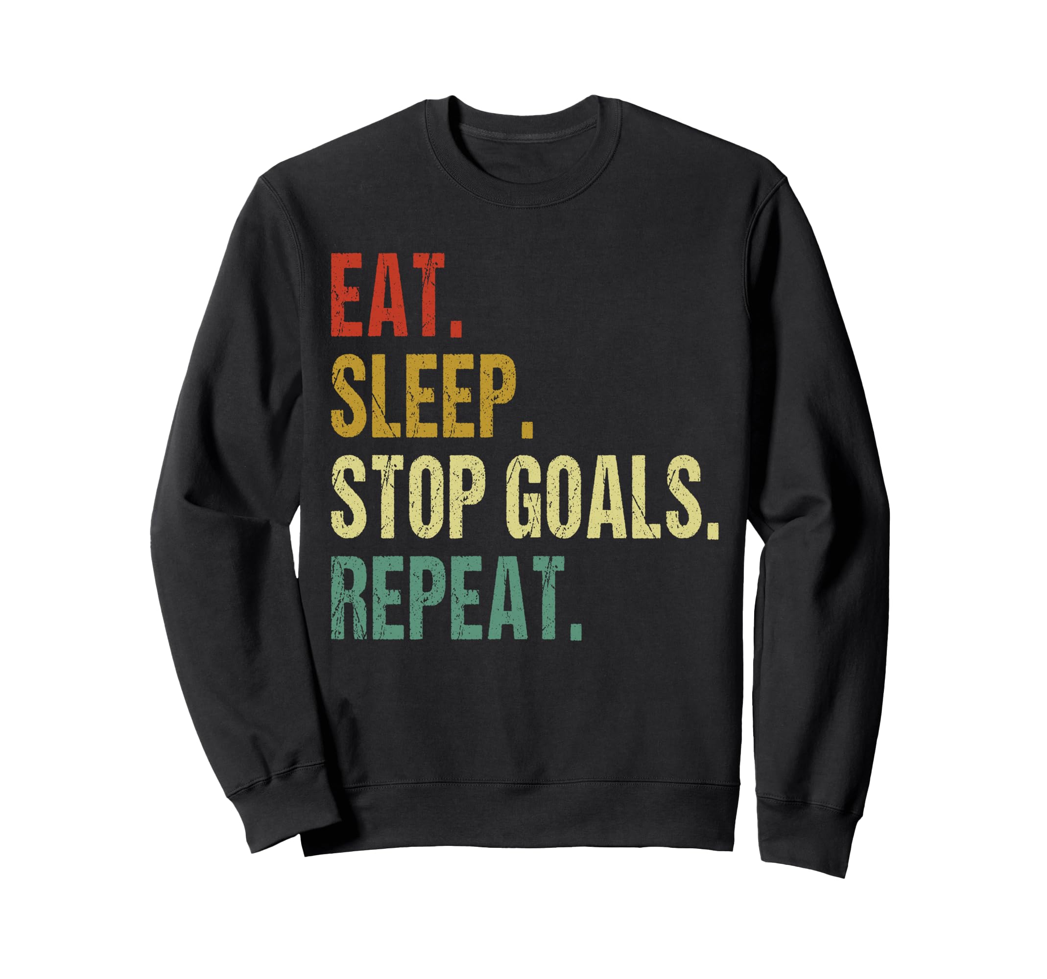 Funny Eat Sleep Stop Goals Repeat Sweatshirt - Novelty Apparel Men Women