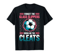 Forget Glass Slippers Bring Me Cleats T-Shirt - Minimalist Print Men Women
