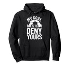 Soccer Goalie Squad My Goal Is To Deny Hoodie - Streetwear Style Men Women