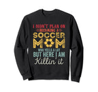 I Didnt Plan Becoming Soccer Mom Sweatshirt - Custom Art Print Unisex