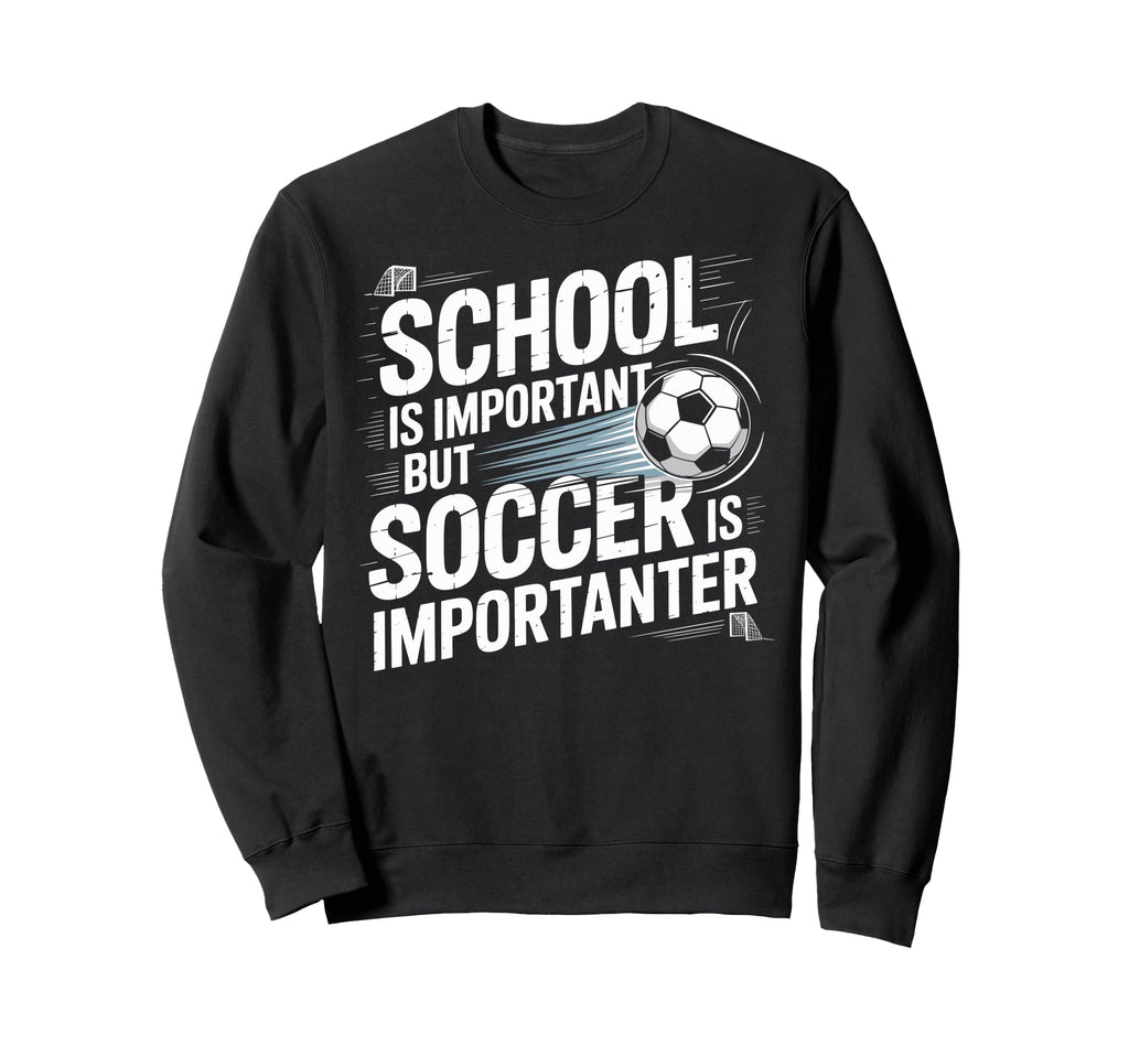 School Is Important But Soccer Is Sweatshirt - Streetwear Style for Adults