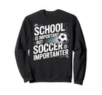 School Is Important But Soccer Is Sweatshirt - Streetwear Style for Adults