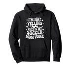Im Not Yelling This Is My Soccer Mom Hoodie - Graphic Print for Adults