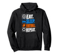 Eat Sleep Football Repeat Funny Sports Hoodie - Streetwear Style Unisex