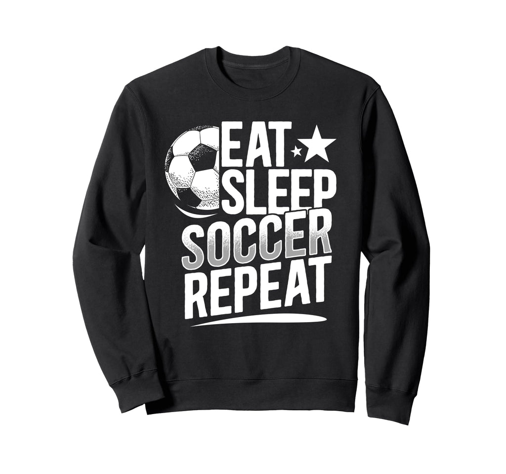 Eat Sleep Soccer Repeat Soccer Sweatshirt - Casual Everyday Wear Men Women