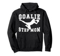 Soccer Goalie Step Mom Soccer Keeper Hoodie - Trendy Graphic for Adults