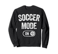 Soccer Mode Funny Striker Gift Sweatshirt - Streetwear Style for Adults