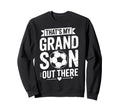 Thats My Grandson Out There Soccer Sweatshirt - Trendy Graphic Men Women