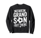 Thats My Grandson Out There Soccer Sweatshirt - Trendy Graphic Men Women