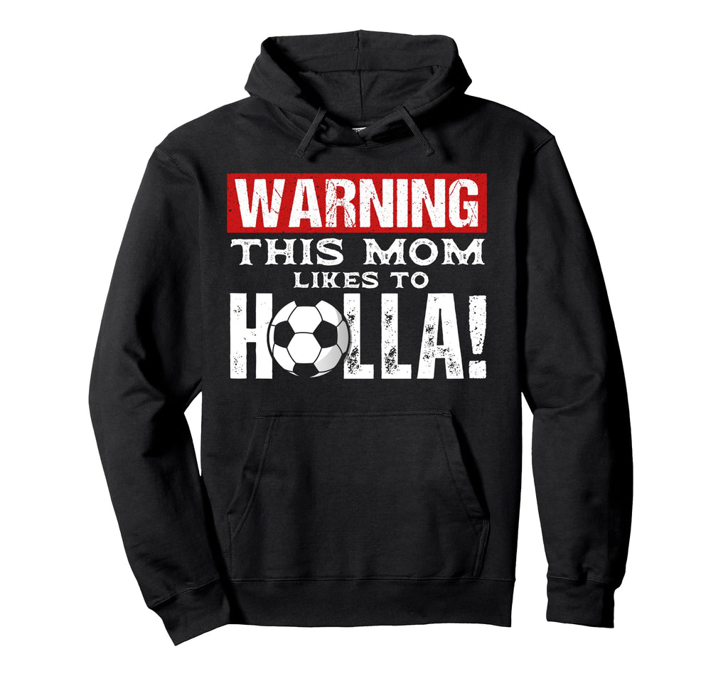Warning This Mom Likes To Holla Soccer Hoodie - Minimalist Print Men Women
