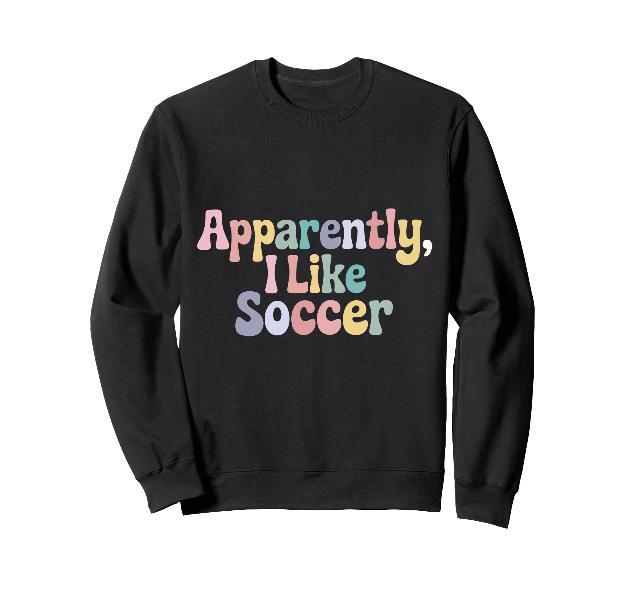 Apparently I Like Soccer Player Sweatshirt - Novelty Apparel Men Women