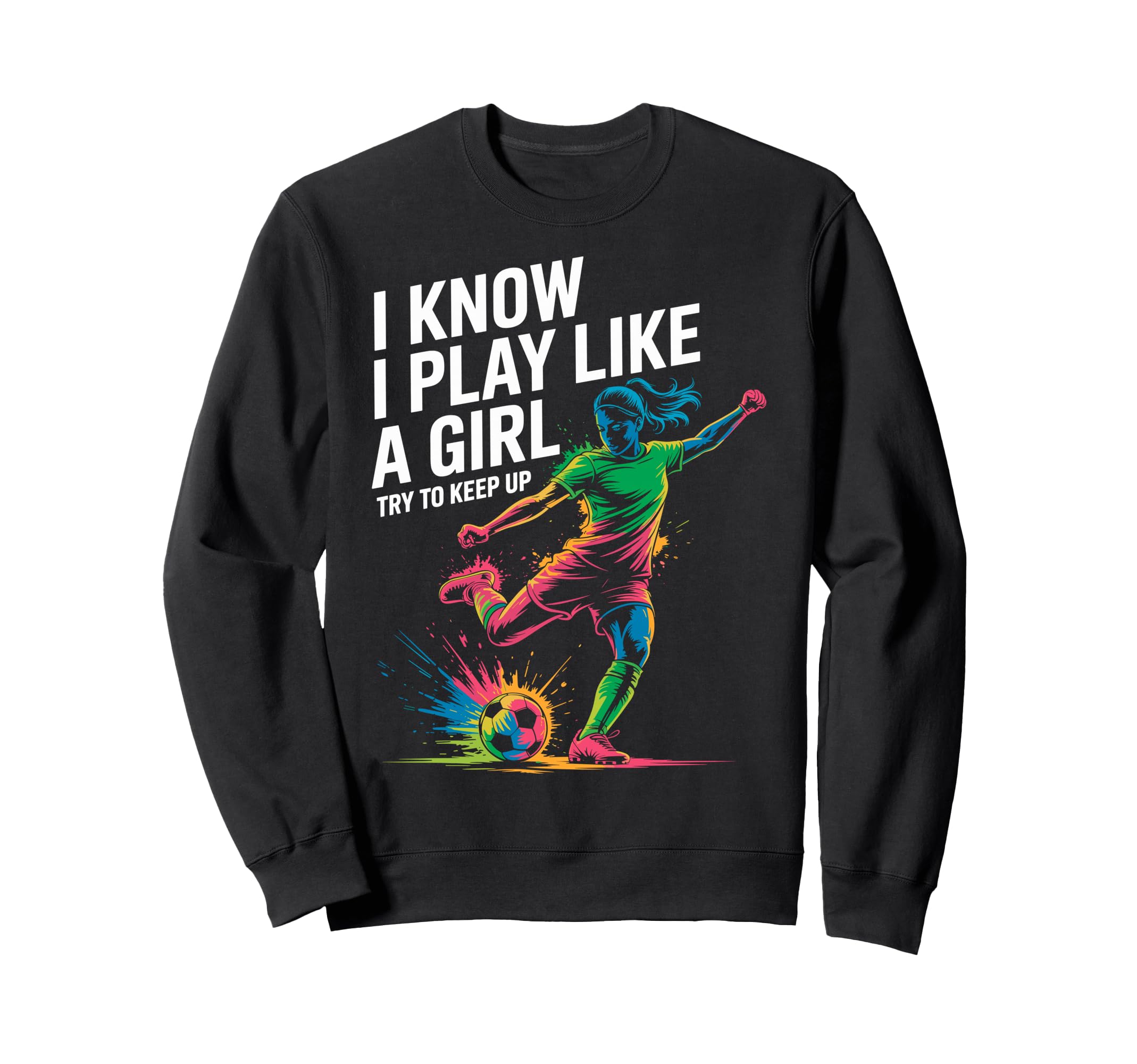I Know I Play Like Try To Keep Up Sweatshirt - Trendy Graphic Men Women