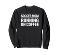 Soccer Mom Running Coffee Funny Sweatshirt - Minimalist Print Men Women
