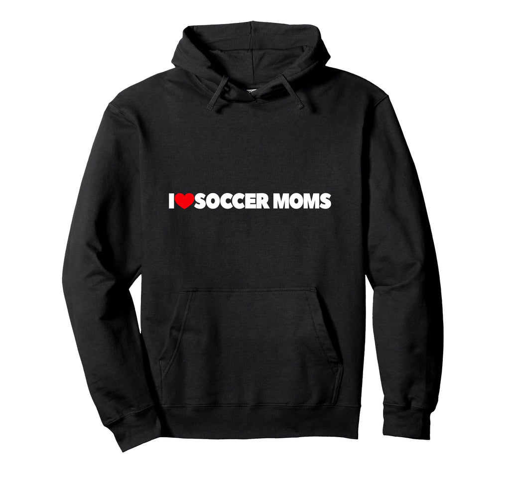 I Love Soccer Moms Hoodie - Unique Graphic for Adults