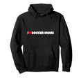 I Love Soccer Moms Hoodie - Unique Graphic for Adults