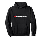 I Love Soccer Moms Hoodie - Unique Graphic for Adults
