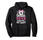 Soccer Goalie Sister Supportive Soccer Hoodie - Streetwear Style Unisex